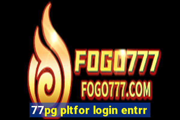 77pg pltfor login entrr